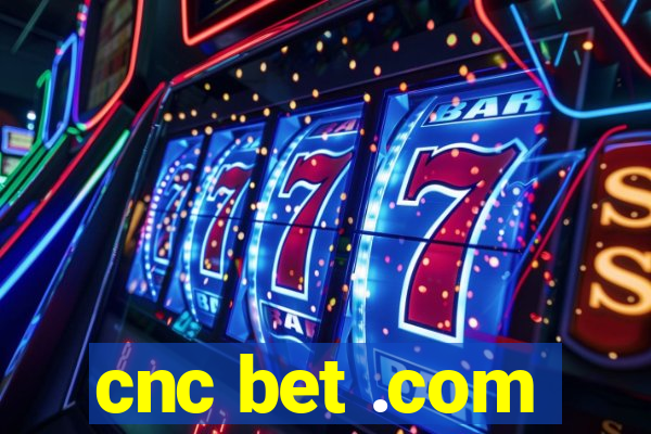 cnc bet .com